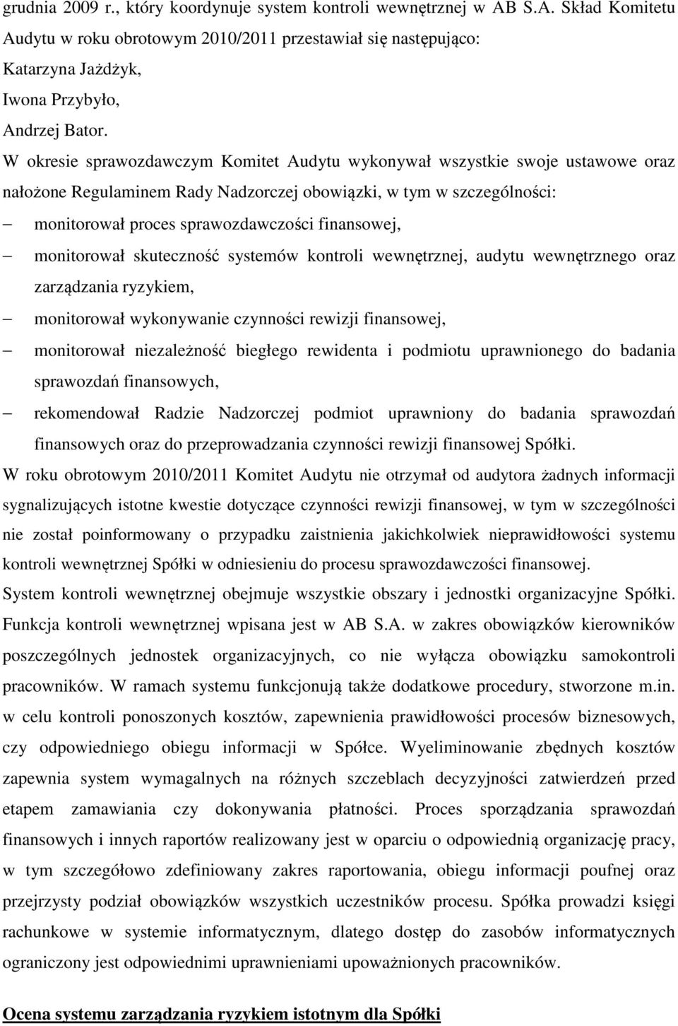 monitorował skuteczność systemów kontroli wewnętrznej, audytu wewnętrznego oraz zarządzania ryzykiem, monitorował wykonywanie czynności rewizji finansowej, monitorował niezależność biegłego rewidenta