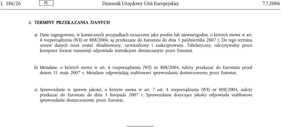 Tabelaryczny, odczytywalny przez komputer format transmisji odpowiada instrukcjom dostarczanym przez Eurostat. b) Metadane, o których mowa w art.