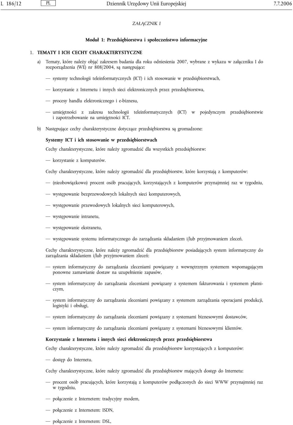 systemy technologii teleinformatycznych (ICT) i ich stosowanie w przedsiębiorstwach, korzystanie z Internetu i innych sieci elektronicznych przez przedsiębiorstwa, procesy handlu elektronicznego i