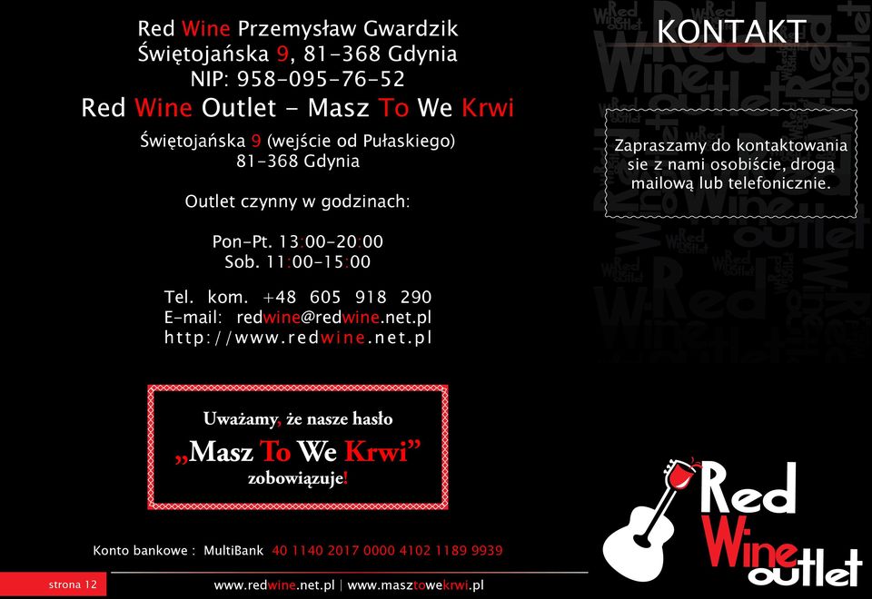 lu telefonicznie. Pon-Pt. 13:00-20:00 Sob 11:00-15:00 Tel. kom. +48 605 918 290 E-mail: redwine@redwine.net.