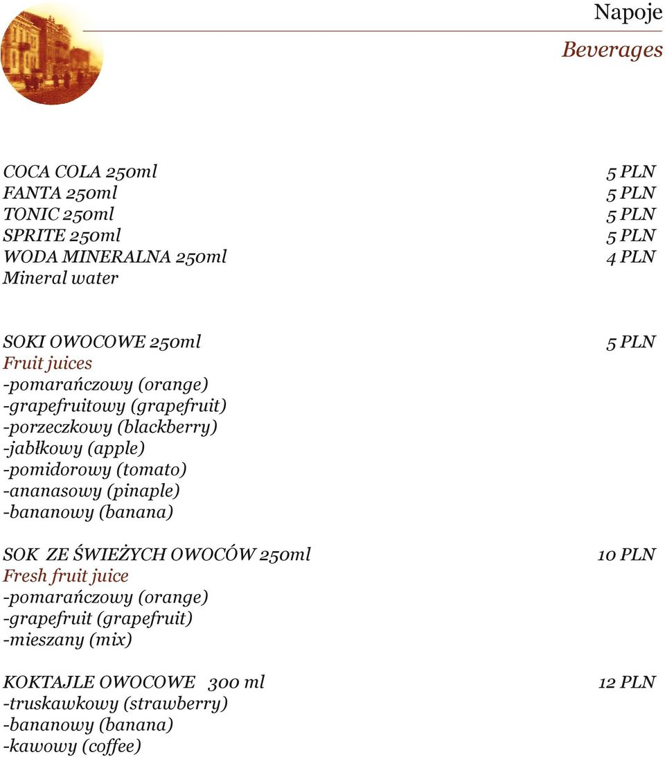 -pomidorowy (tomato) -ananasowy (pinaple) -bananowy (banana) SOK ZE ŚWIEŻYCH OWOCÓW 250ml Fresh fruit juice -pomarańczowy (orange)