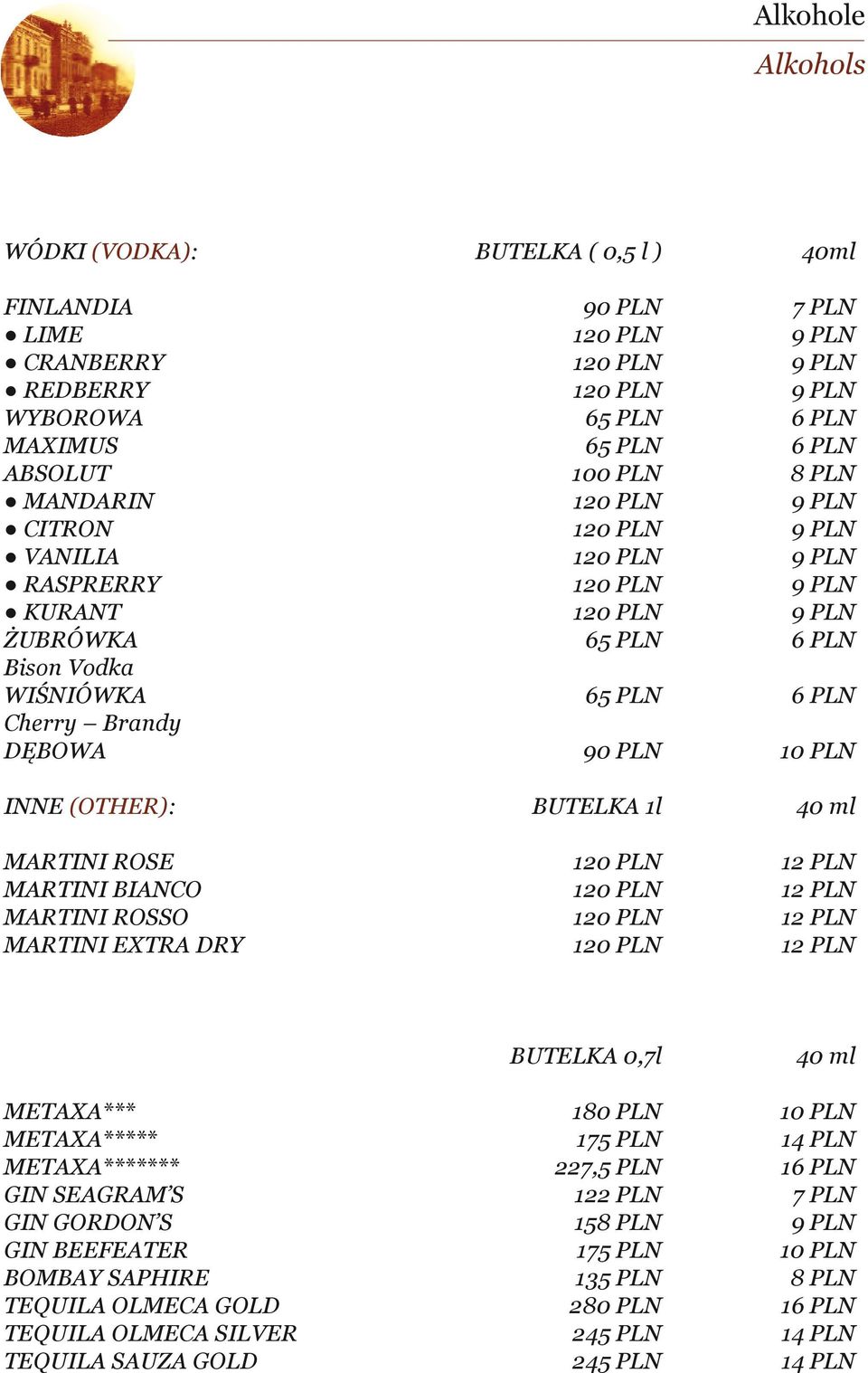 10 PLN INNE (OTHER): BUTELKA 1l 40 ml MARTINI ROSE 120 PLN 12 PLN MARTINI BIANCO 120 PLN 12 PLN MARTINI ROSSO 120 PLN 12 PLN MARTINI EXTRA DRY 120 PLN 12 PLN BUTELKA 0,7l 40 ml METAXA*** 180 PLN 10