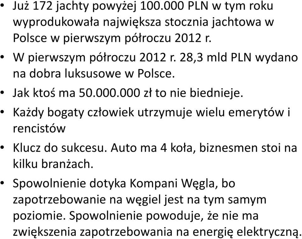 Każdy bogaty człowiek utrzymuje wielu emerytów i rencistów Klucz do sukcesu. Auto ma 4 koła, biznesmen stoi na kilku branżach.