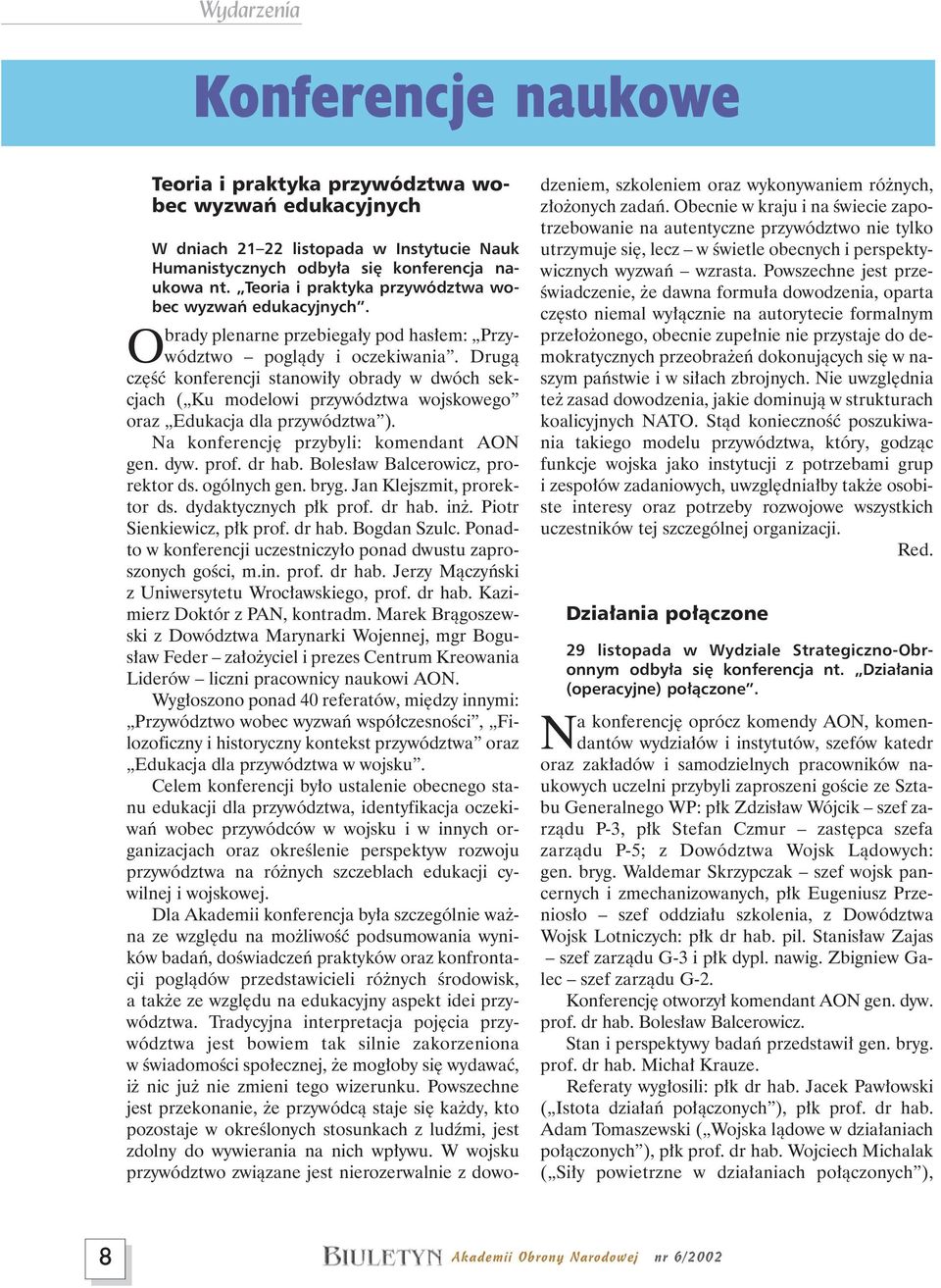 Drugà cz Êç konferencji stanowi y obrady w dwóch sekcjach ( Ku modelowi przywództwa wojskowego oraz Edukacja dla przywództwa ). Na konferencj przybyli: komendant AON gen. dyw. prof. dr hab.