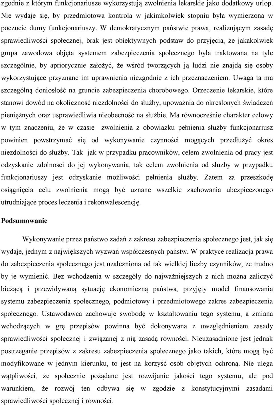 W demokratycznym państwie prawa, realizującym zasadę sprawiedliwości społecznej, brak jest obiektywnych podstaw do przyjęcia, że jakakolwiek grupa zawodowa objęta systemem zabezpieczenia społecznego