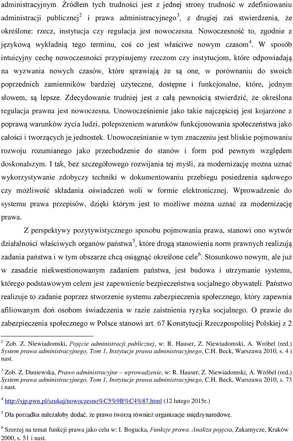 jest nowoczesna. Nowoczesność to, zgodnie z językową wykładnią tego terminu, coś co jest właściwe nowym czasom 4.