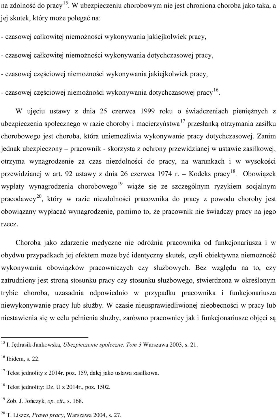 niemożności wykonywania dotychczasowej pracy, - czasowej częściowej niemożności wykonywania jakiejkolwiek pracy, - czasowej częściowej niemożności wykonywania dotychczasowej pracy 16.