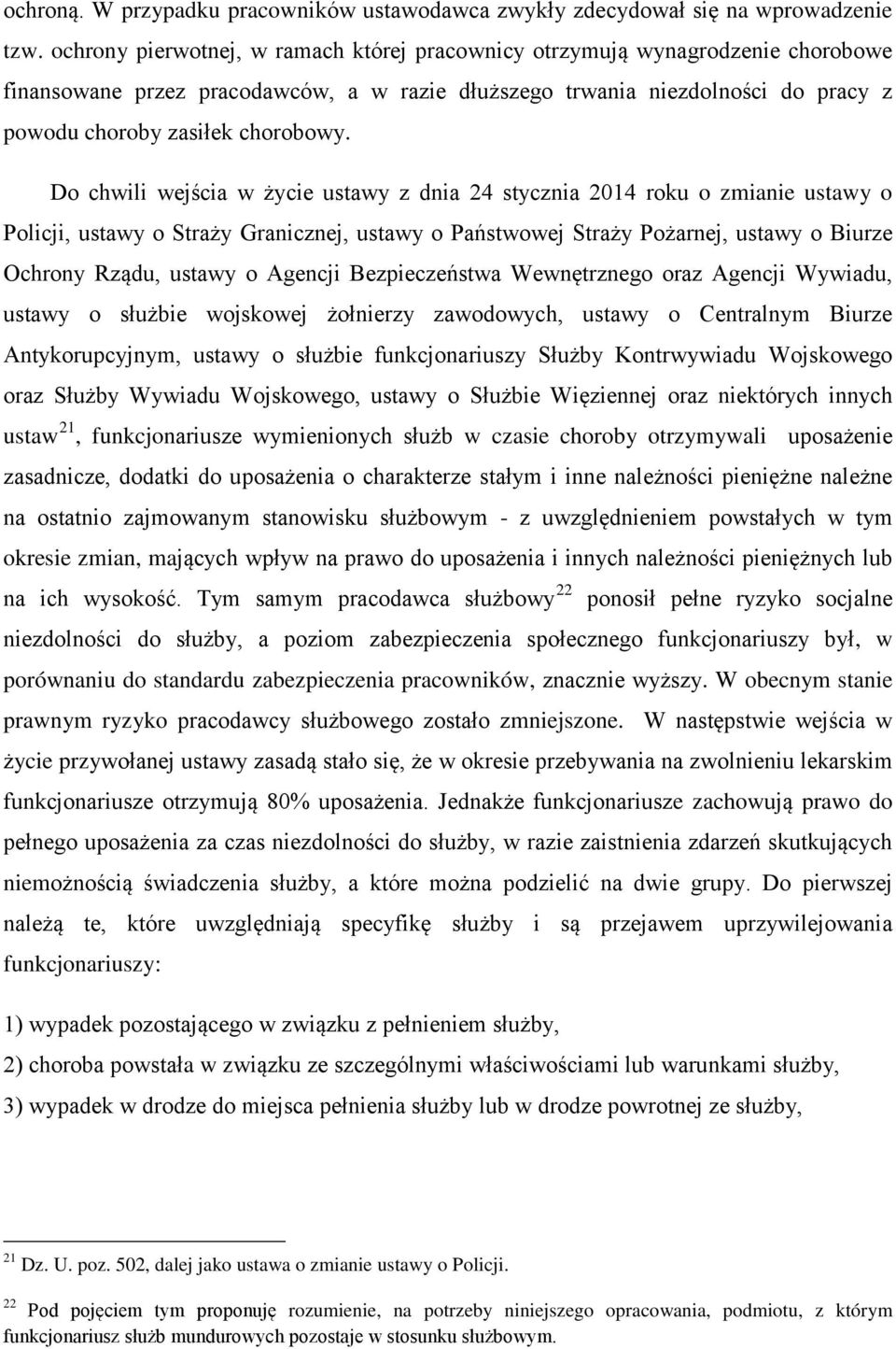 Do chwili wejścia w życie ustawy z dnia 24 stycznia 2014 roku o zmianie ustawy o Policji, ustawy o Straży Granicznej, ustawy o Państwowej Straży Pożarnej, ustawy o Biurze Ochrony Rządu, ustawy o