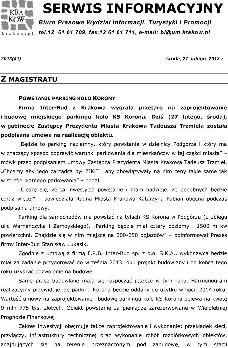 Dziś (27 lutego, środa), w gabinecie Zastępcy Prezydenta Miasta Krakowa Tadeusza Trzmiela została podpisana umowa na realizację obiektu.