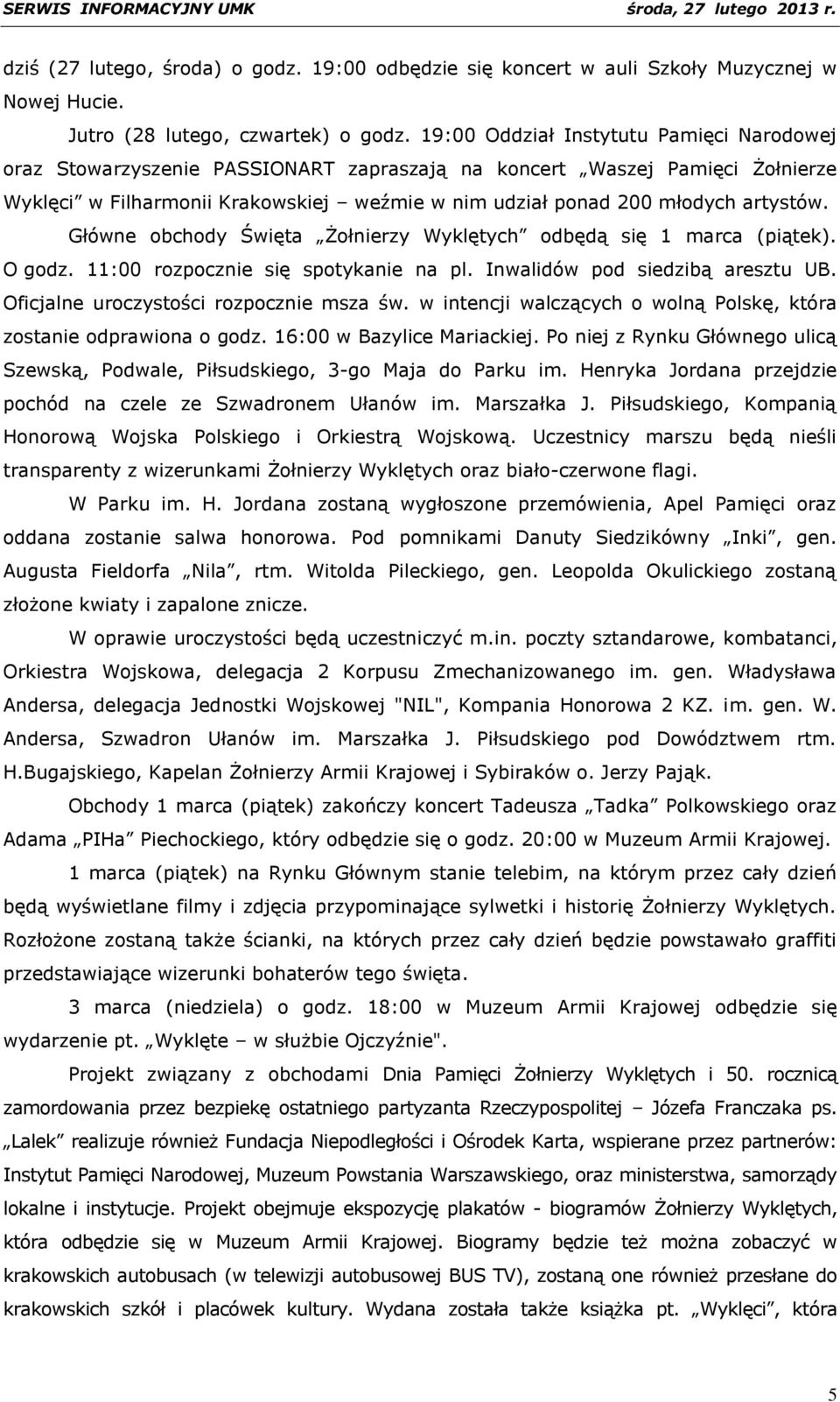 artystów. Główne obchody Święta Żołnierzy Wyklętych odbędą się 1 marca (piątek). O godz. 11:00 rozpocznie się spotykanie na pl. Inwalidów pod siedzibą aresztu UB.