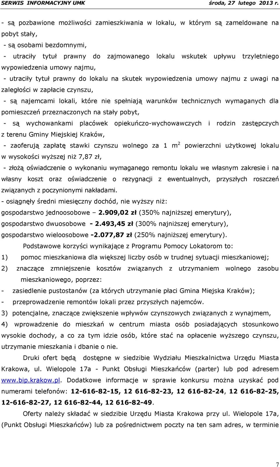 technicznych wymaganych dla pomieszczeń przeznaczonych na stały pobyt, - są wychowankami placówek opiekuńczo-wychowawczych i rodzin zastępczych z terenu Gminy Miejskiej Kraków, - zaoferują zapłatę