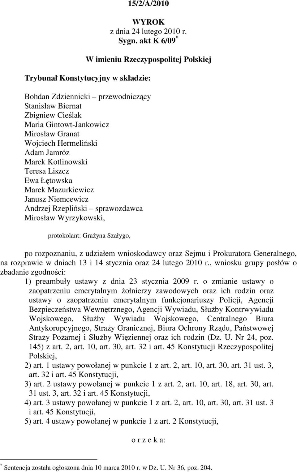 Wojciech Hermeliński Adam Jamróz Marek Kotlinowski Teresa Liszcz Ewa Łętowska Marek Mazurkiewicz Janusz Niemcewicz Andrzej Rzepliński sprawozdawca Mirosław Wyrzykowski, protokolant: Grażyna Szałygo,