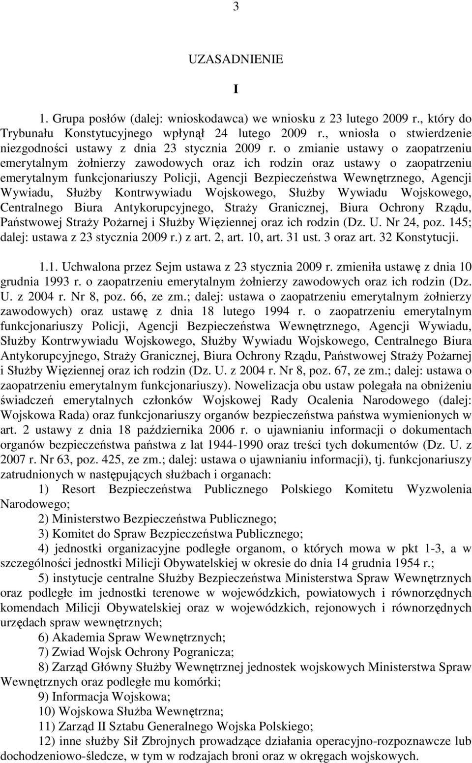 o zmianie ustawy o zaopatrzeniu emerytalnym żołnierzy zawodowych oraz ich rodzin oraz ustawy o zaopatrzeniu emerytalnym funkcjonariuszy Policji, Agencji Bezpieczeństwa Wewnętrznego, Agencji Wywiadu,