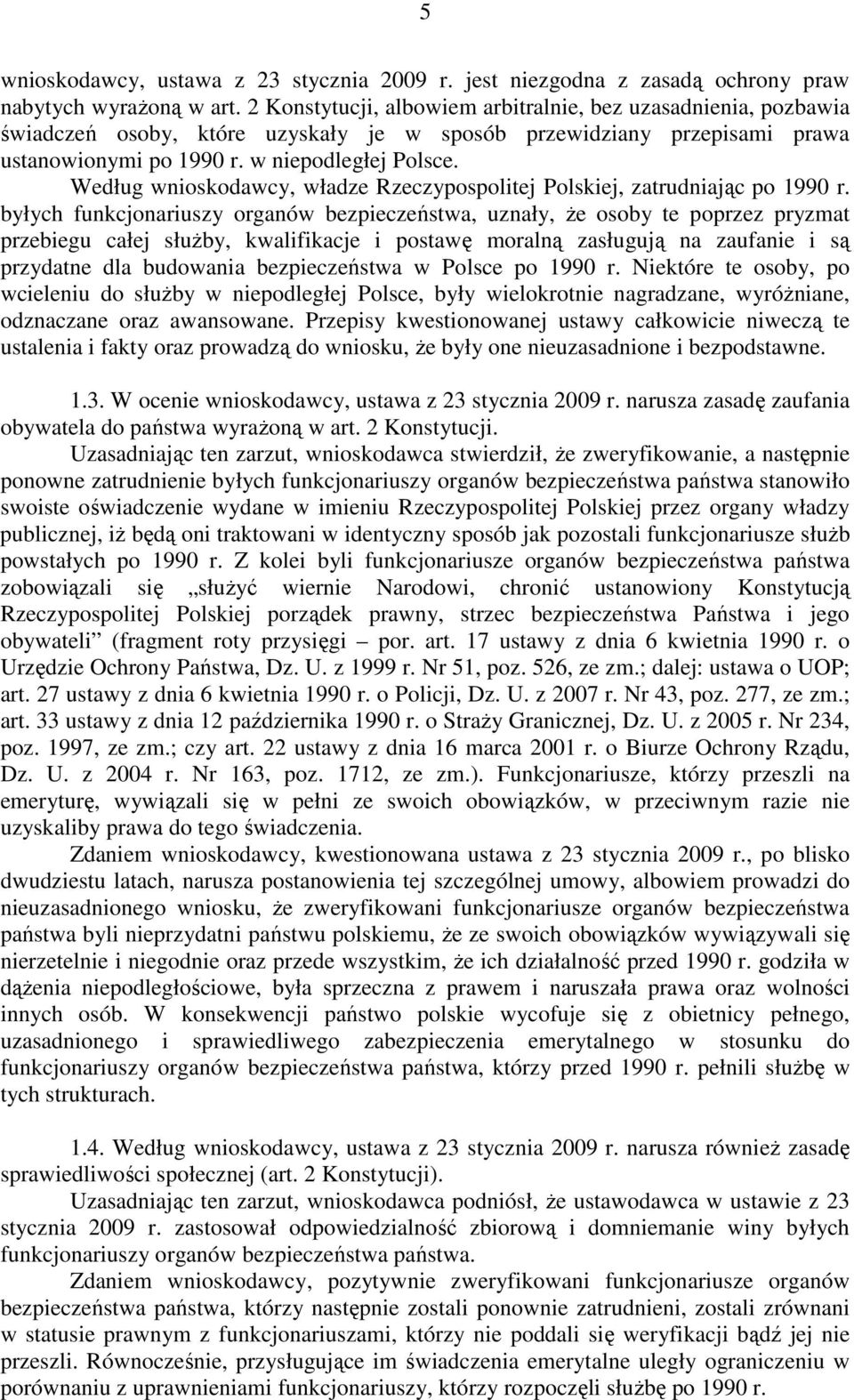 Według wnioskodawcy, władze Rzeczypospolitej Polskiej, zatrudniając po 1990 r.