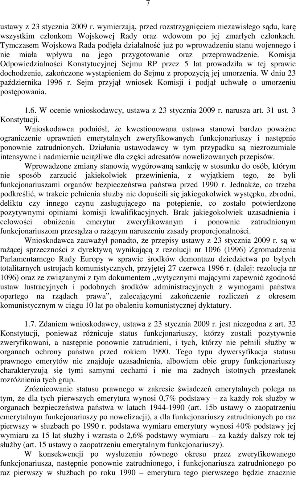Komisja Odpowiedzialności Konstytucyjnej Sejmu RP przez 5 lat prowadziła w tej sprawie dochodzenie, zakończone wystąpieniem do Sejmu z propozycją jej umorzenia. W dniu 23 października 1996 r.