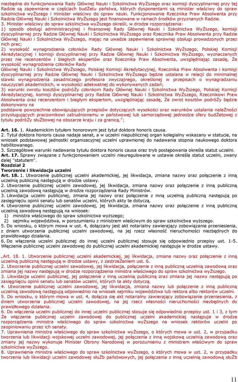 Funkcjonowanie Rzecznika Praw Absolwenta przy Radzie Głównej Nauki i Szkolnictwa WyŻszego jest finansowane w ramach środków przyznanych Radzie. 3.