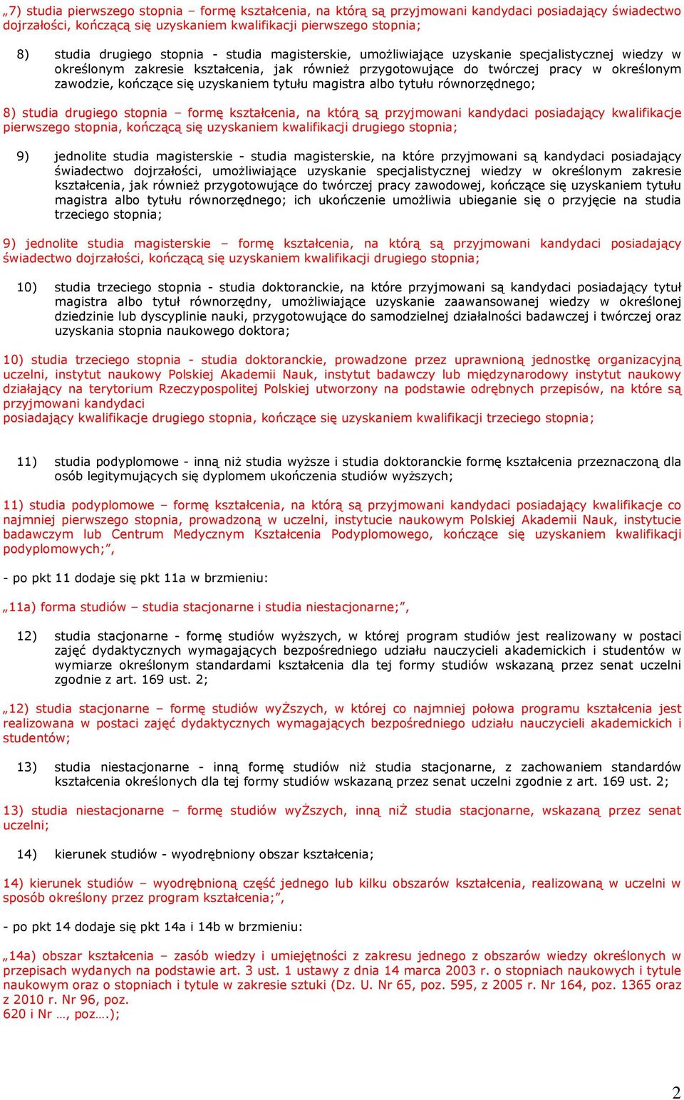 uzyskaniem tytułu magistra albo tytułu równorzędnego; 8) studia drugiego stopnia formę kształcenia, na którą są przyjmowani kandydaci posiadający kwalifikacje pierwszego stopnia, kończącą się