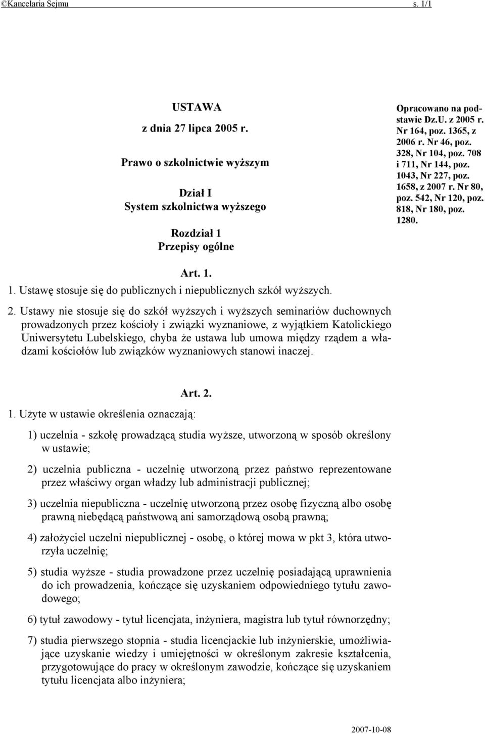 2. Ustawy nie stosuje się do szkół wyższych i wyższych seminariów duchownych prowadzonych przez kościoły i związki wyznaniowe, z wyjątkiem Katolickiego Uniwersytetu Lubelskiego, chyba że ustawa lub