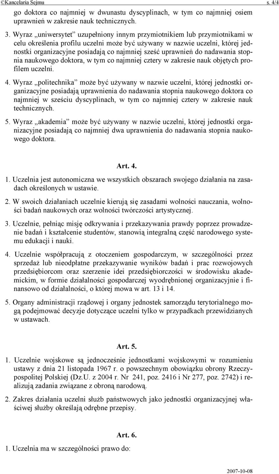 uprawnień do nadawania stopnia naukowego doktora, w tym co najmniej cztery w zakresie nauk objętych profilem uczelni. 4.