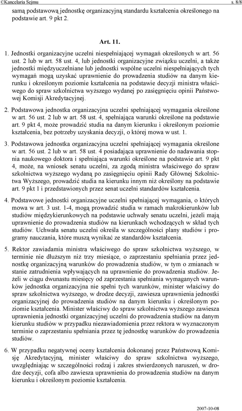 4, lub jednostki organizacyjne związku uczelni, a także jednostki międzyuczelniane lub jednostki wspólne uczelni niespełniających tych wymagań mogą uzyskać uprawnienie do prowadzenia studiów na danym