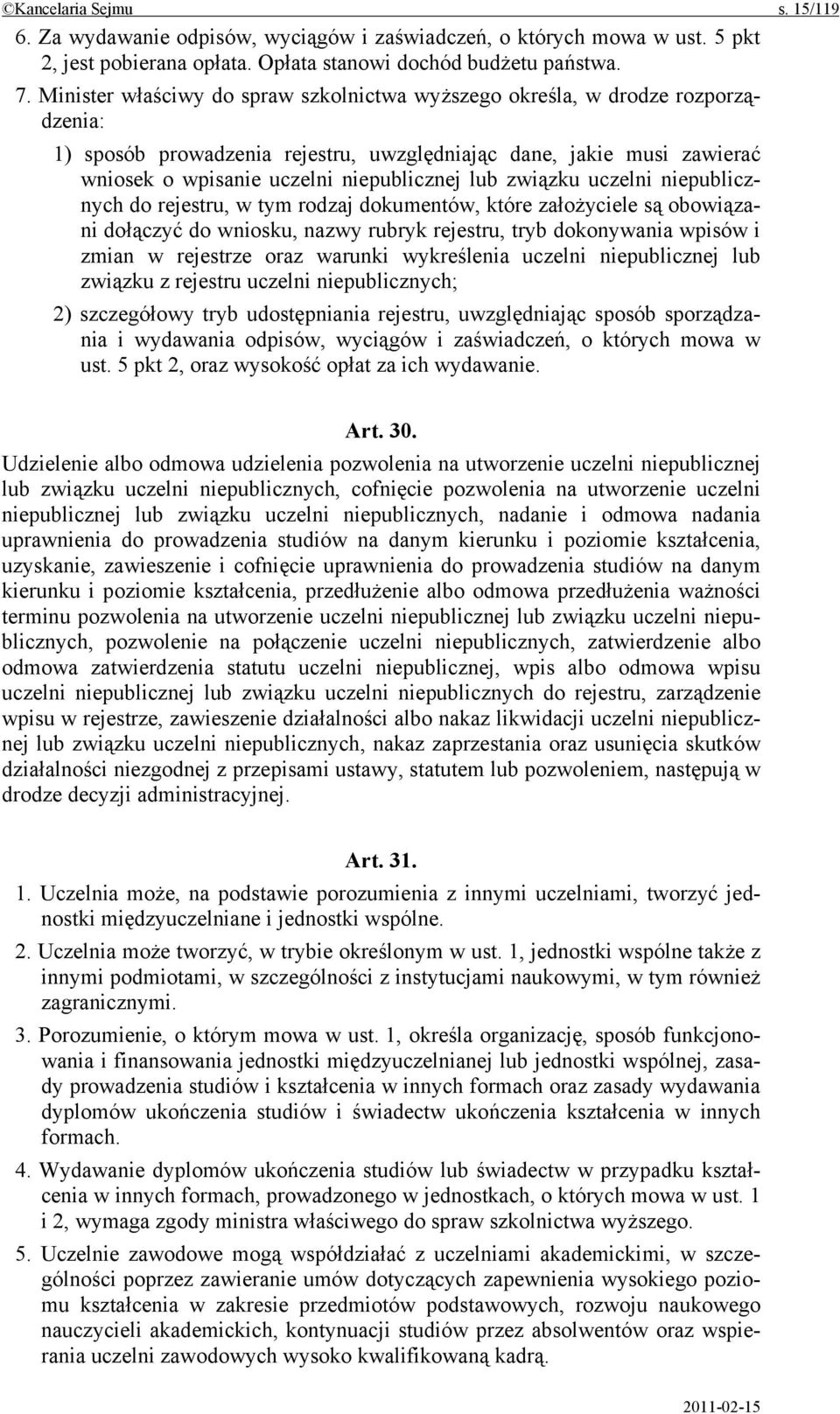 związku uczelni niepublicznych do rejestru, w tym rodzaj dokumentów, które założyciele są obowiązani dołączyć do wniosku, nazwy rubryk rejestru, tryb dokonywania wpisów i zmian w rejestrze oraz