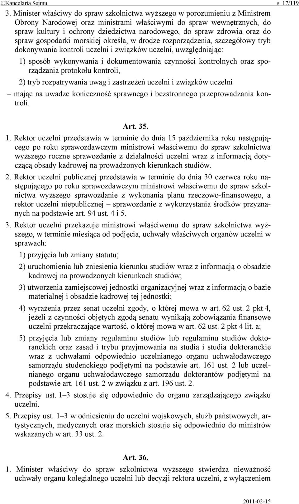 spraw zdrowia oraz do spraw gospodarki morskiej określa, w drodze rozporządzenia, szczegółowy tryb dokonywania kontroli uczelni i związków uczelni, uwzględniając: 1) sposób wykonywania i