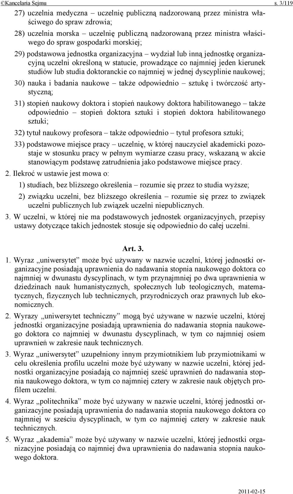 morskiej; 29) podstawowa jednostka organizacyjna wydział lub inną jednostkę organizacyjną uczelni określoną w statucie, prowadzące co najmniej jeden kierunek studiów lub studia doktoranckie co