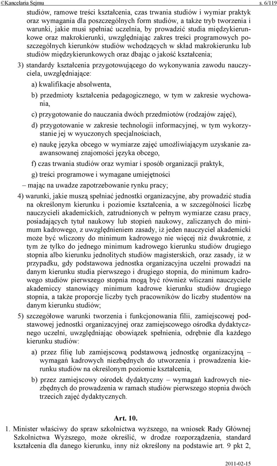 prowadzić studia międzykierunkowe oraz makrokierunki, uwzględniając zakres treści programowych poszczególnych kierunków studiów wchodzących w skład makrokierunku lub studiów międzykierunkowych oraz