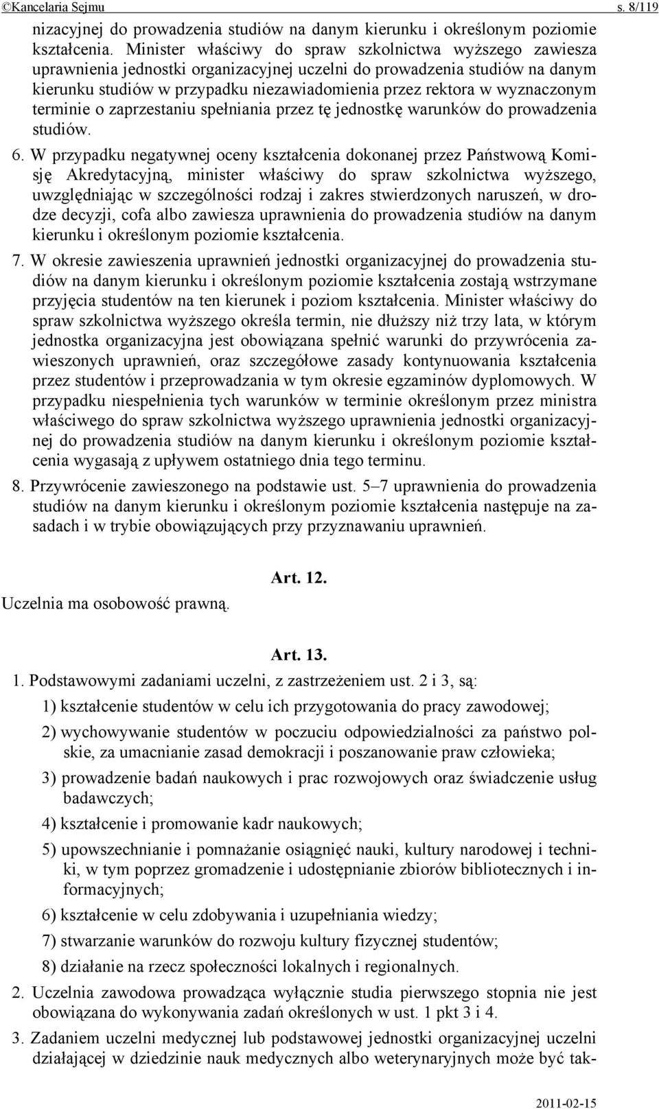 wyznaczonym terminie o zaprzestaniu spełniania przez tę jednostkę warunków do prowadzenia studiów. 6.