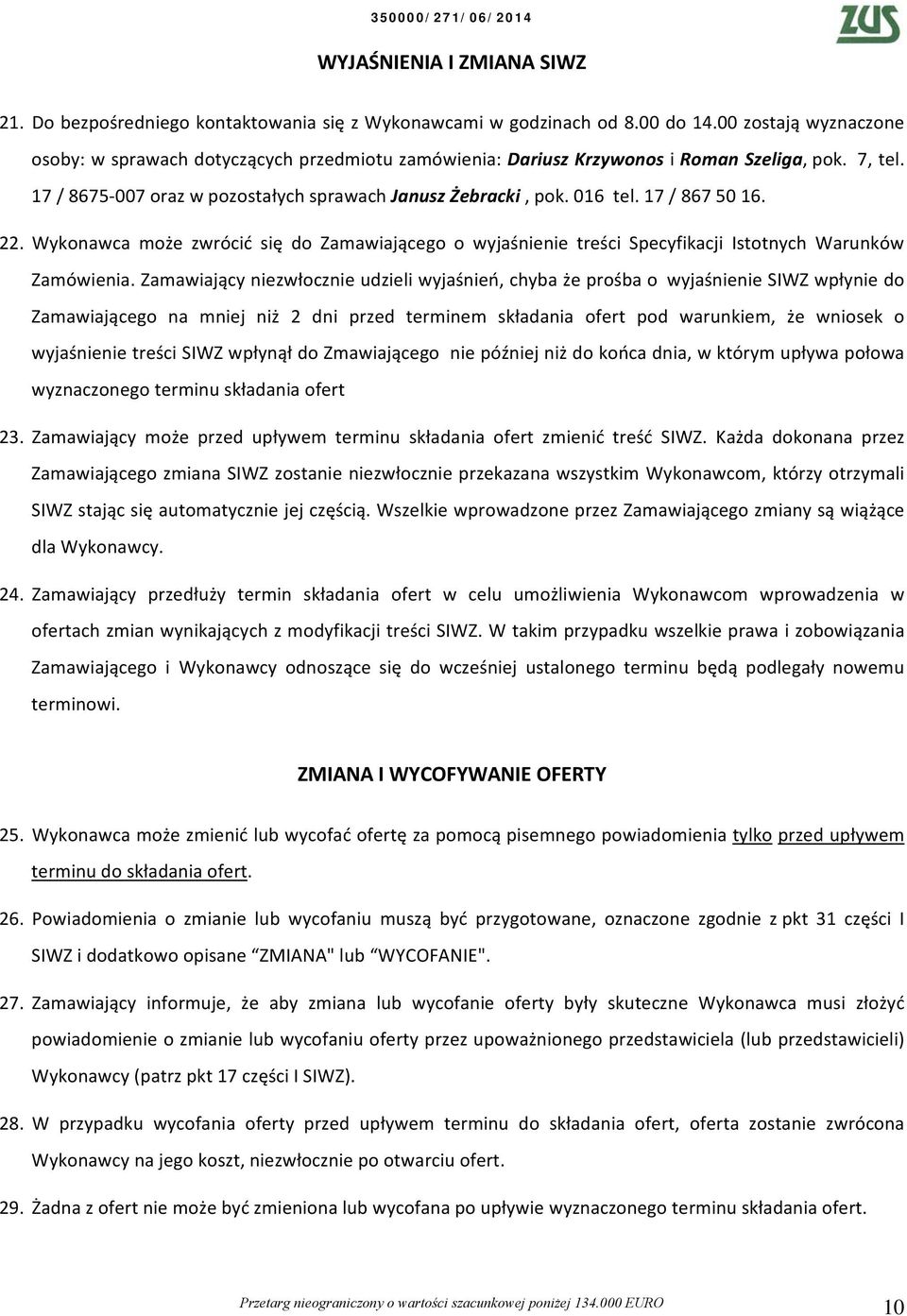 7 / 867 50 6.. Wykonawca może zwrócić się do Zamawiającego o wyjaśnienie treści Specyfikacji Istotnych Warunków Zamówienia.