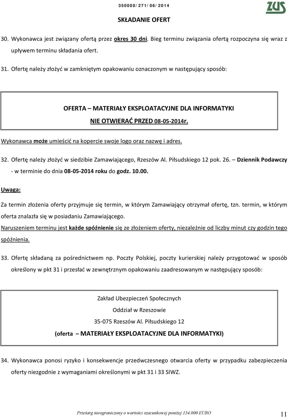 Dziennik Podawczy w terminie do dnia 08 05 0 roku do godz. 0.00. Uwaga: Za termin złożenia oferty przyjmuje się termin, w którym Zamawiający otrzymał ofertę, tzn.