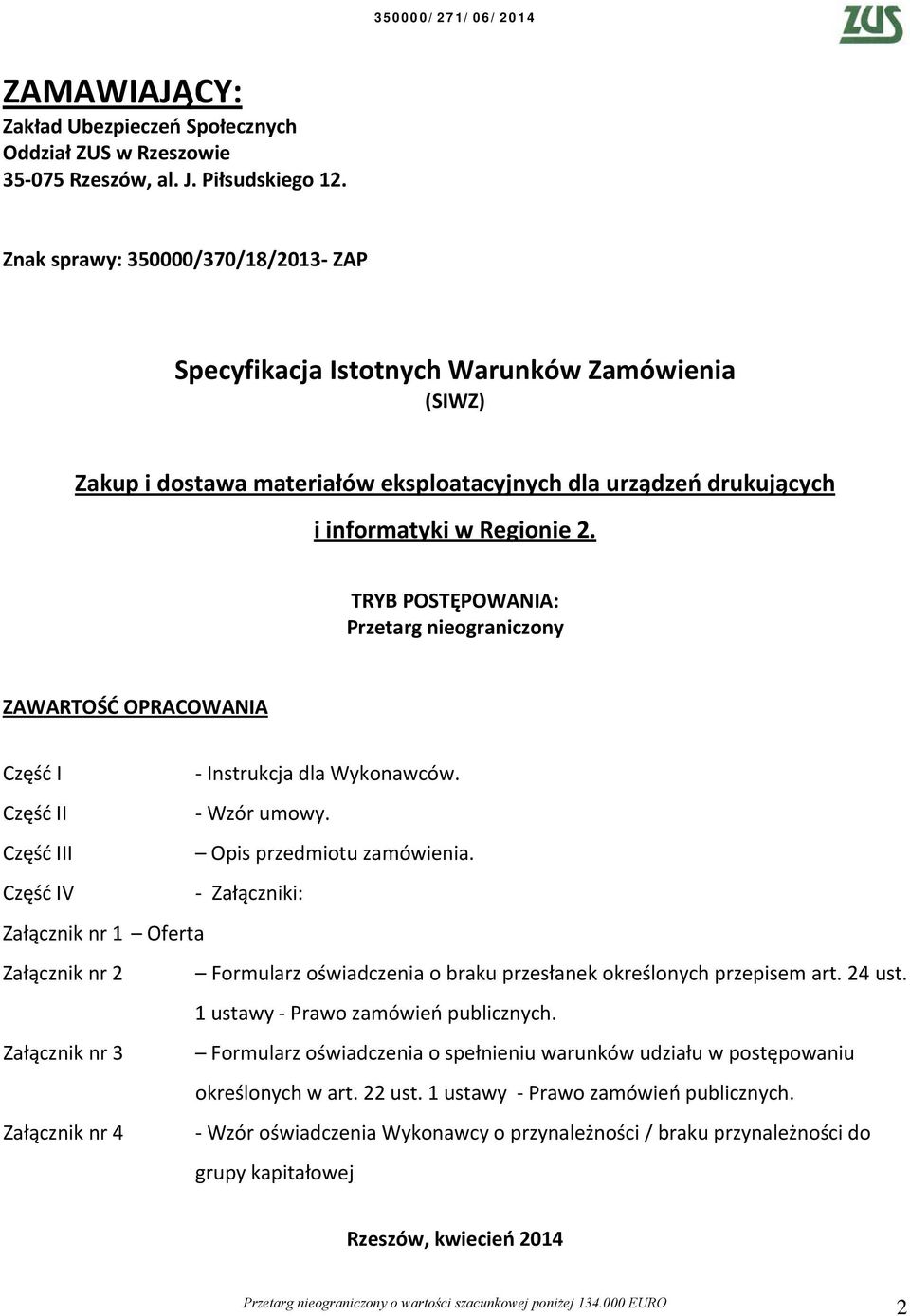 TRYB POSTĘPOWANIA: Przetarg nieograniczony ZAWARTOŚĆ OPRACOWANIA Część I Instrukcja dla Wykonawców. Część II Wzór umowy. Część III Opis przedmiotu zamówienia.