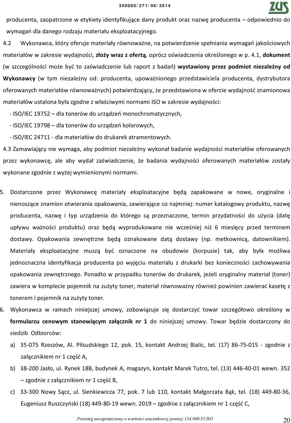 ., dokument (w szczególności może być to zaświadczenie lub raport z badań) wystawiony przez podmiot niezależny od Wykonawcy (w tym niezależny od: producenta, upoważnionego przedstawiciela producenta,