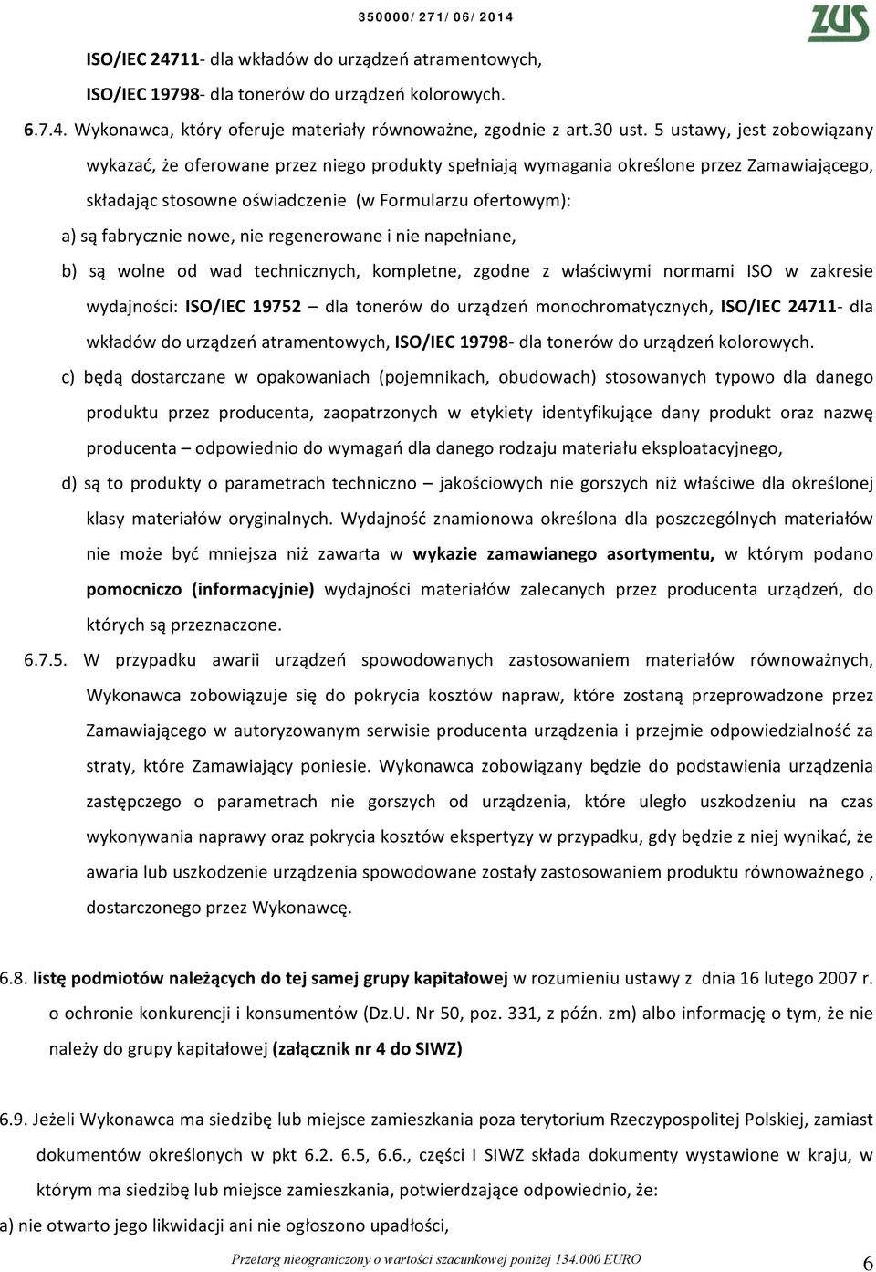 nowe, nie regenerowane i nie napełniane, b) są wolne od wad technicznych, kompletne, zgodne z właściwymi normami ISO w zakresie wydajności: ISO/IEC 975 dla tonerów do urządzeń monochromatycznych,