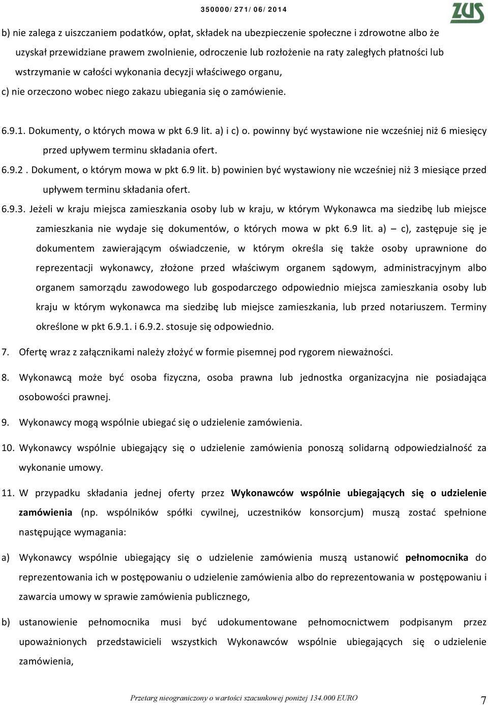 powinny być wystawione nie wcześniej niż 6 miesięcy przed upływem terminu składania ofert. 6.9.. Dokument, o którym mowa w pkt 6.9 lit.