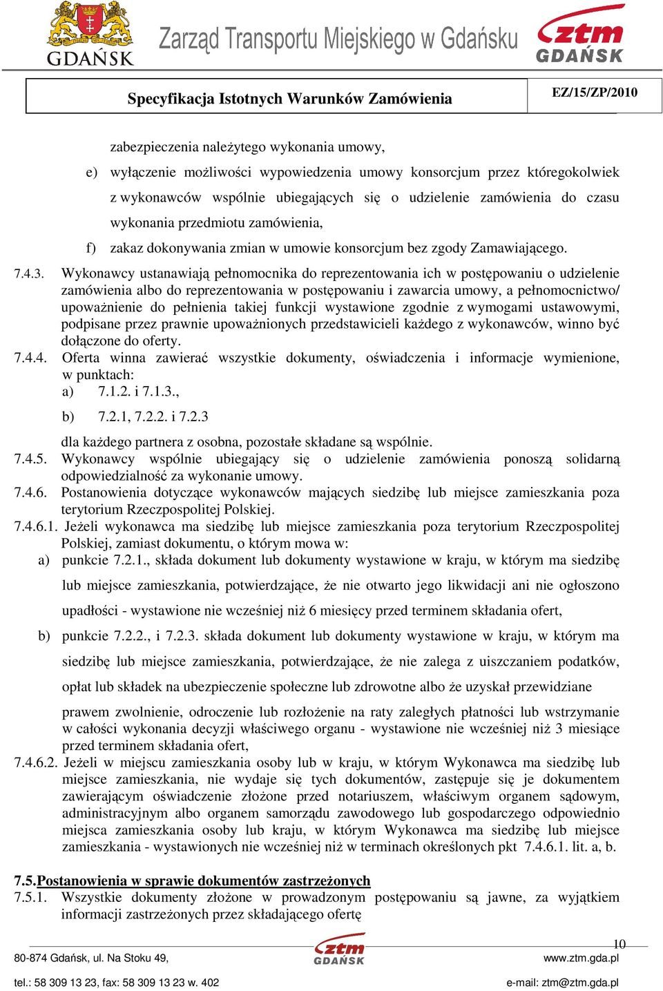 Wykonawcy ustanawiają pełnomocnika do reprezentowania ich w postępowaniu o udzielenie zamówienia albo do reprezentowania w postępowaniu i zawarcia umowy, a pełnomocnictwo/ upoważnienie do pełnienia