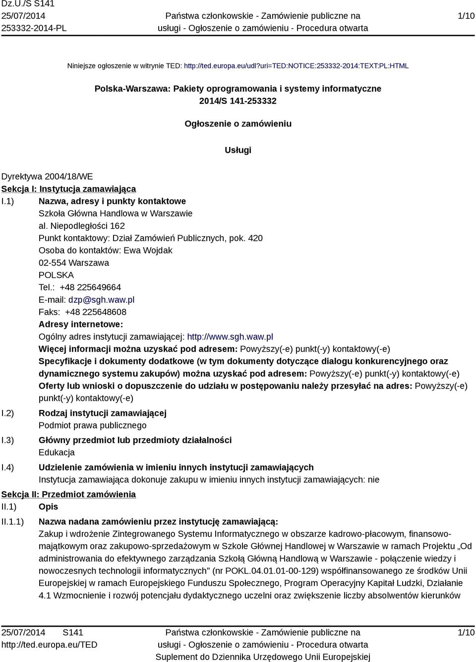 zamawiająca I.1) Nazwa, adresy i punkty kontaktowe Szkoła Główna Handlowa w Warszawie al. Niepodległości 162 Punkt kontaktowy: Dział Zamówień Publicznych, pok.