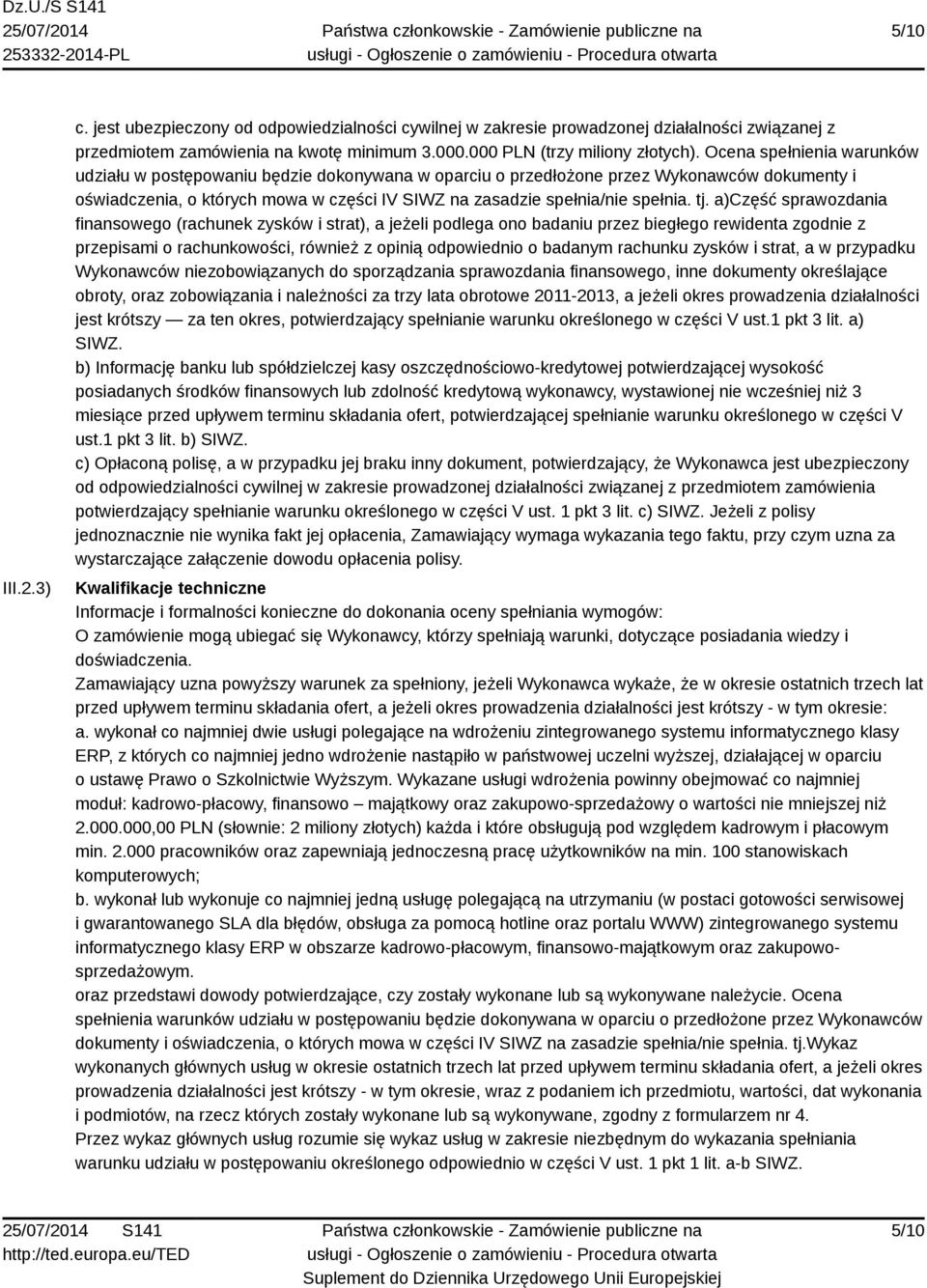 tj. a)część sprawozdania finansowego (rachunek zysków i strat), a jeżeli podlega ono badaniu przez biegłego rewidenta zgodnie z przepisami o rachunkowości, również z opinią odpowiednio o badanym