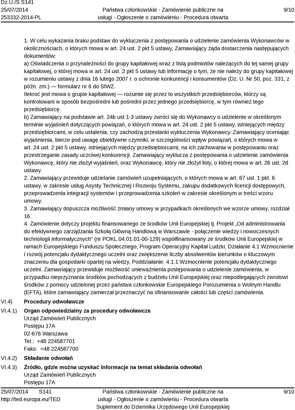 której mowa w art. 24 ust. 2 pkt 5 ustawy lub informację o tym, że nie należy do grupy kapitałowej w rozumieniu ustawy z dnia 16 lutego 2007 r. o ochronie konkurencji i konsumentów (Dz. U. Nr 50, poz.