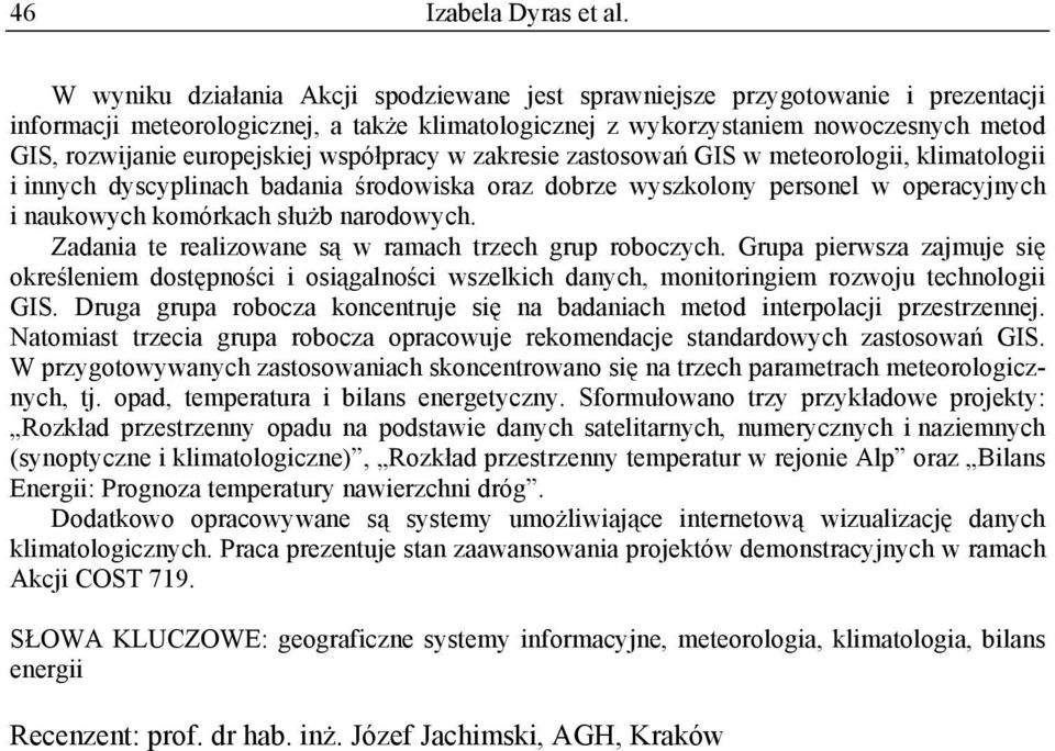 europejskiej współpracy w zakresie zastosowań GIS w meteorologii, klimatologii i innych dyscyplinach badania środowiska oraz dobrze wyszkolony personel w operacyjnych i naukowych komórkach służb