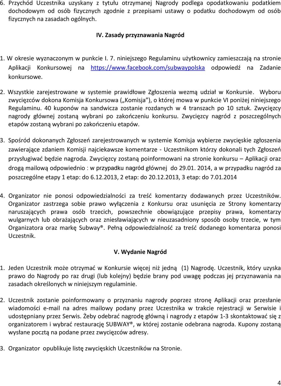 com/subwaypolska odpowiedź na Zadanie konkursowe. 2. Wszystkie zarejestrowane w systemie prawidłowe Zgłoszenia wezmą udział w Konkursie.