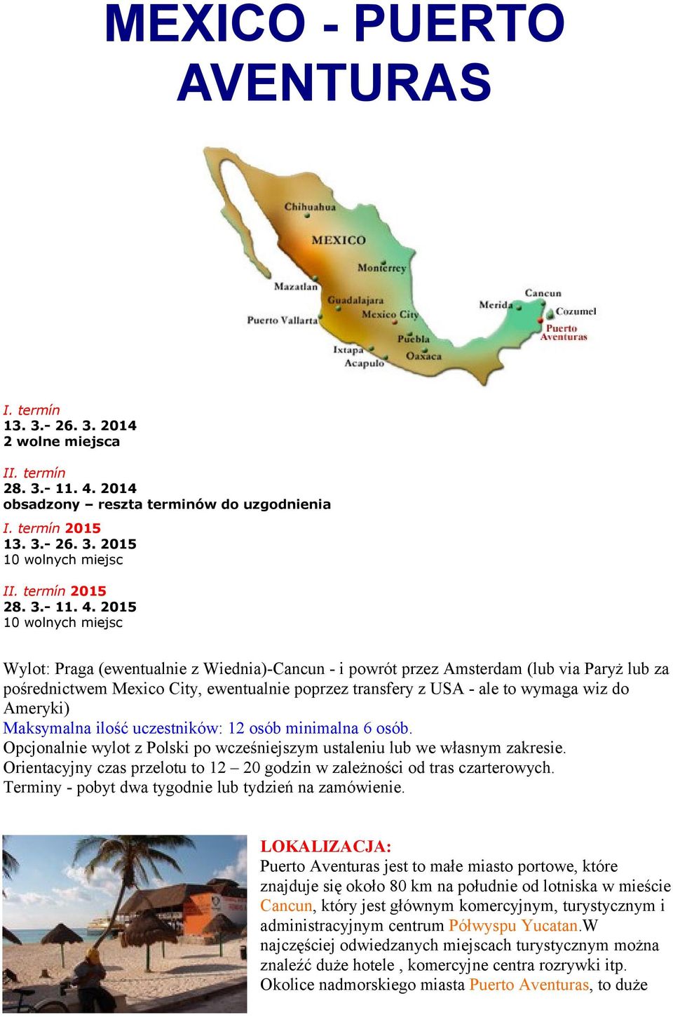 2015 10 wolnych miejsc Wylot: Praga (ewentualnie z Wiednia)-Cancun - i powrót przez Amsterdam (lub via Paryż lub za pośrednictwem Mexico City, ewentualnie poprzez transfery z USA - ale to wymaga wiz