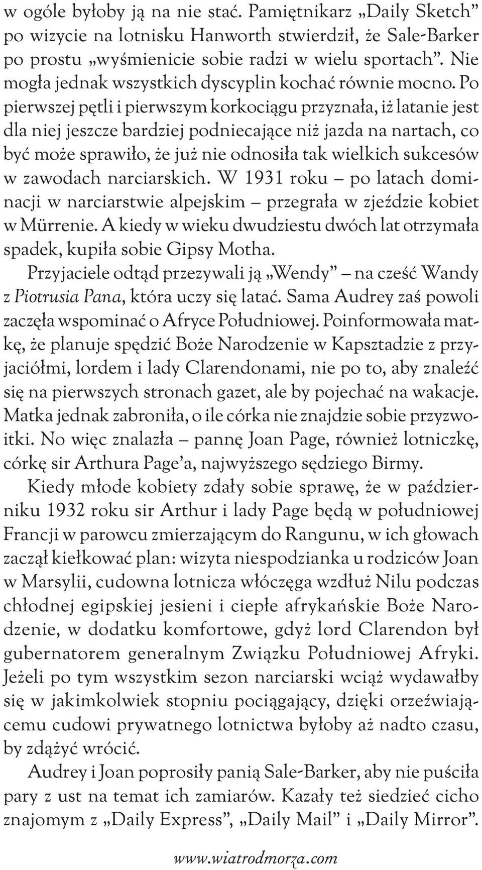 Po pierwszej pętli i pierwszym korkociągu przyznała, iż latanie jest dla niej jeszcze bardziej podniecające niż jazda na nartach, co być może sprawiło, że już nie odnosiła tak wielkich sukcesów w