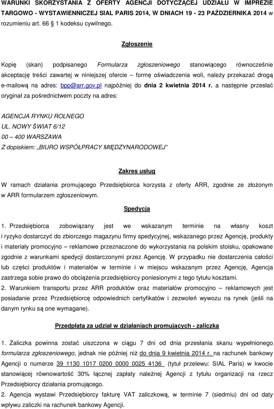 adres: bpp@arr.gov.pl najpóźniej do dnia 2 kwietnia 2014 r. a następnie przesłać oryginał za pośrednictwem poczty na adres: AGENCJA RYNKU ROLNEGO UL.