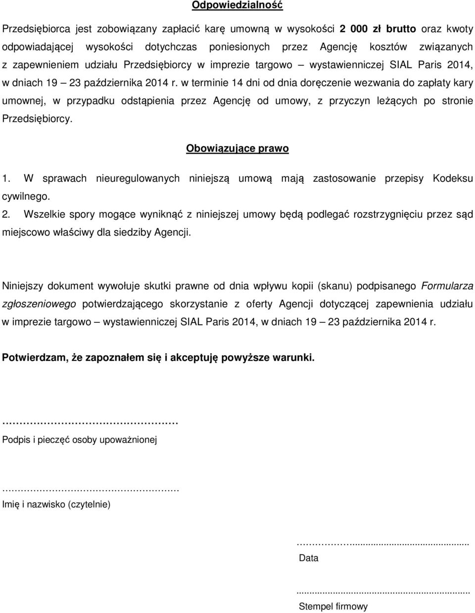 w terminie 14 dni od dnia doręczenie wezwania do zapłaty kary umownej, w przypadku odstąpienia przez Agencję od umowy, z przyczyn leżących po stronie Przedsiębiorcy. Obowiązujące prawo 1.