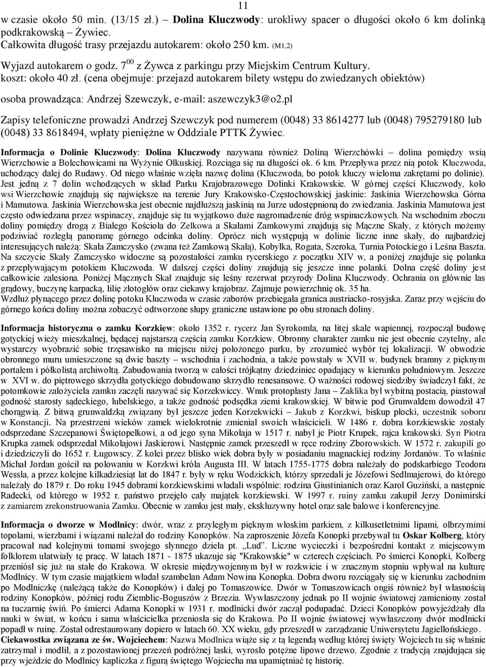 (cena obejmuje: przejazd autokarem bilety wstępu do zwiedzanych obiektów) osoba prowadząca: Andrzej Szewczyk, e-mail: aszewczyk3@o2.