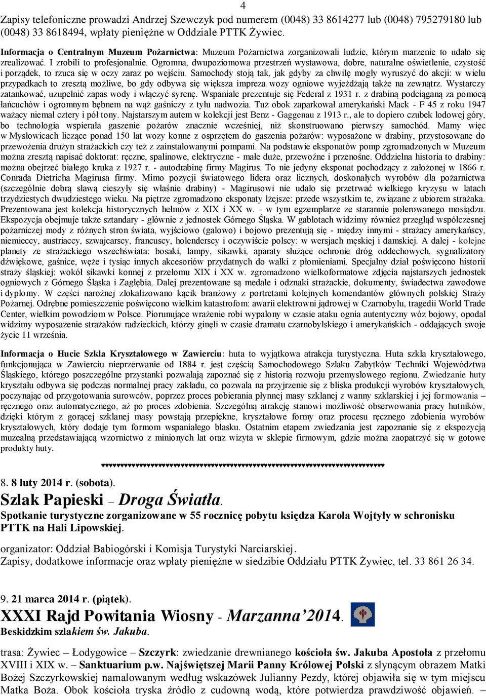 Ogromna, dwupoziomowa przestrzeń wystawowa, dobre, naturalne oświetlenie, czystość i porządek, to rzuca się w oczy zaraz po wejściu.