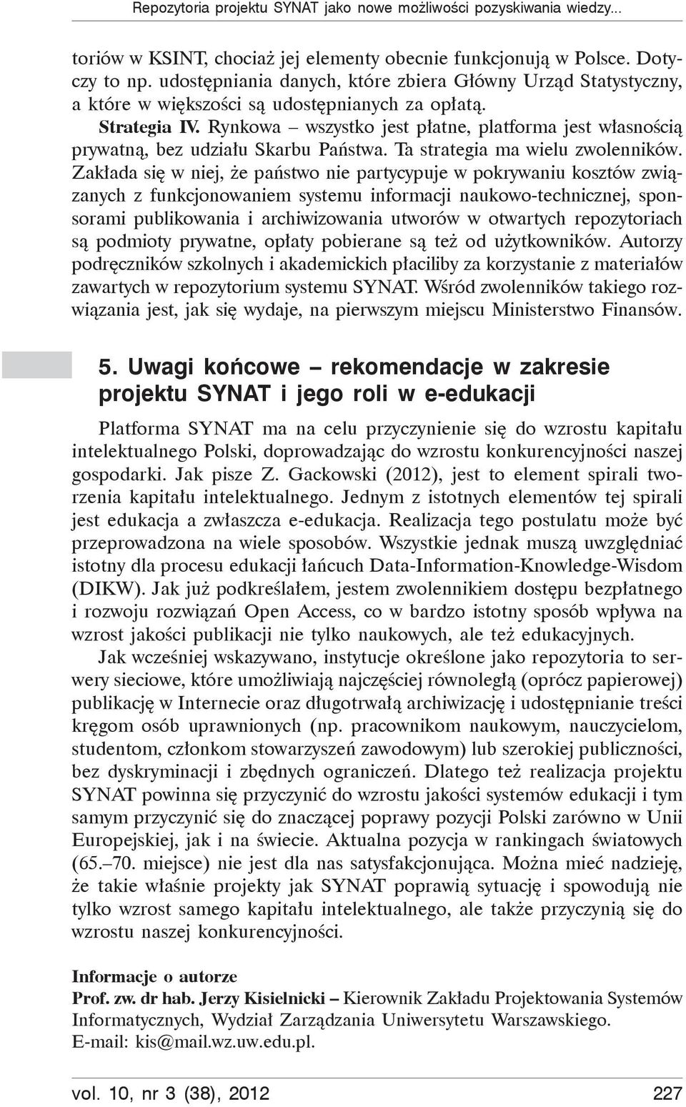 Rynkowa wszystko jest p atne, platforma jest w asno ci prywatn, bez udzia u Skarbu Pa stwa. Ta strategia ma wielu zwolenników.