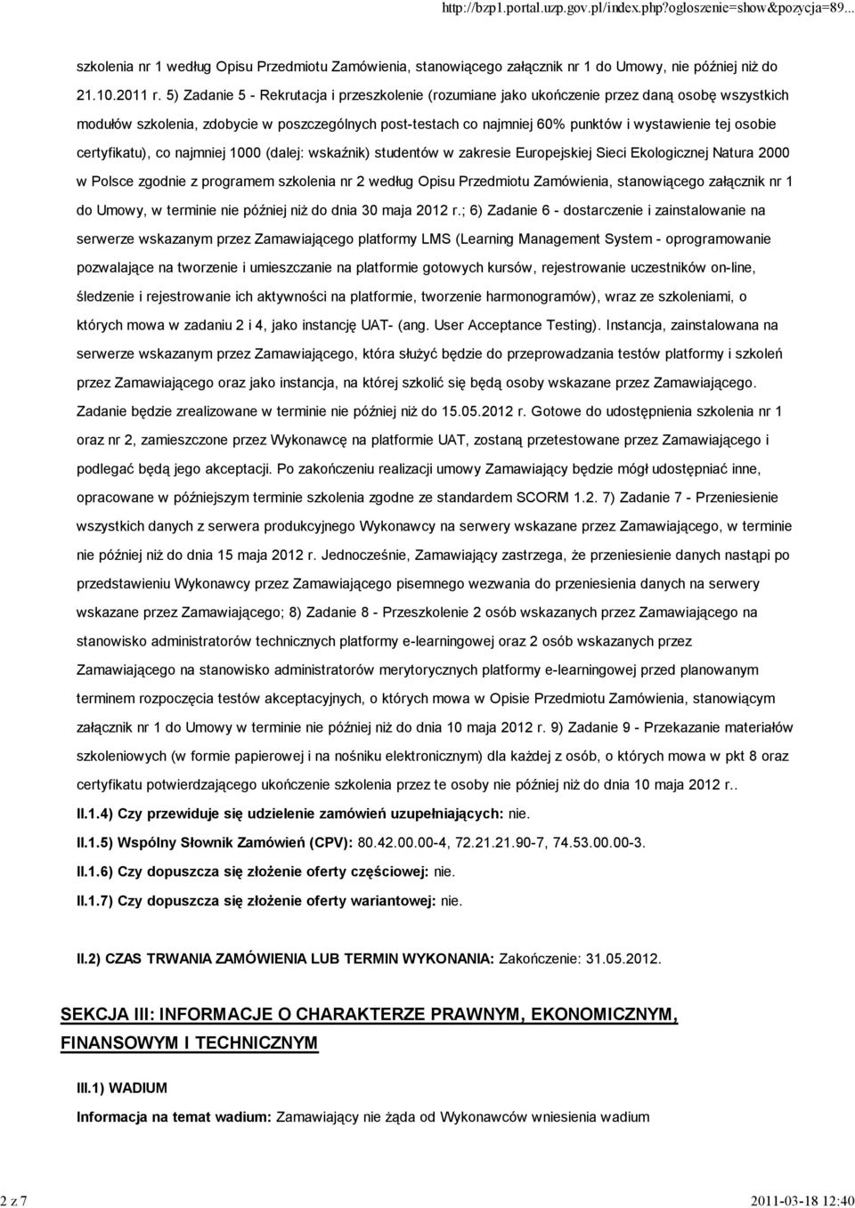 osobie certyfikatu), co najmniej 1000 (dalej: wskaźnik) studentów w zakresie Europejskiej Sieci Ekologicznej Natura 2000 w Polsce zgodnie z programem szkolenia nr 2 według Opisu Przedmiotu