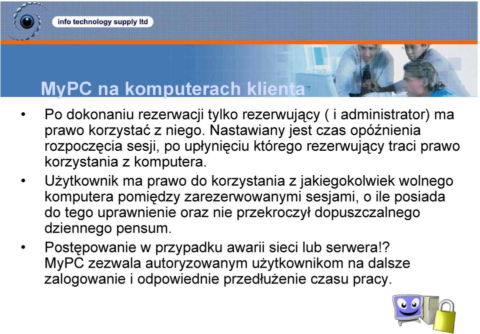 Użytkownik ma prawo do korzystania z jakiegokolwiek wolnego komputera pomiędzy zarezerwowanymi sesjami, o ile posiada do tego uprawnienie oraz